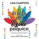 [Spanish] - El arte del reiki psíquico: Desarrolla tus capacidades intuitivas y empàticas para la sanación energética Audiobook