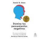 [Spanish] - Domina tus pensamientos negativos (Conquer your negative thoughts): El secreto de la libertad emocional y la felicidad Audiobook