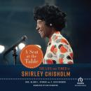 A Seat at the Table: The Life and Times of Shirley Chisholm Audiobook