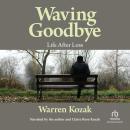 Waving Goodbye: Life After Loss Audiobook
