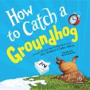 How to Catch a Groundhog Audiobook
