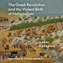 The Greek Revolution and the Violent Birth of Nationalism: A  New History Audiobook