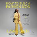 Cover of How to Build a Fashion Icon: Notes on Confidence from the World's Only Image Architect