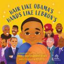 Hair Like Obama's, Hands Like Lebron's: A Picture Book Audiobook