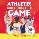 Fearless Firsts: Athletes Who Changed the Game: A Sports Book for Kids Audiobook