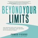 Beyond Your Limits: The Proven Path for Achieving Growth, Happiness, and Meaning with Expansive Goals Audiobook