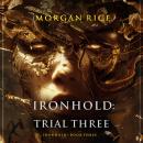 Ironhold: Trial Three (Book Three of the Ironhold Series): Digitally narrated using a synthesized vo Audiobook