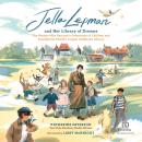 Jella Lepman and Her Library of Dreams: The Woman Who Rescued a Generation of Children and Founded the World’s Largest Children’s Library Audiobook