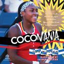 Cocomania: How Coco Gauff Won the US Open and Became America's Next Great Tennis Superstar Audiobook