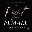 The Fight for Female: Reclaiming Our Divine Identity Audiobook