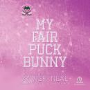 My Fair Puck Bunny: A Faking Dating Best Friend's Brother Hockey Romance Audiobook