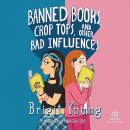 Banned Books, Crop Tops, and Other Bad Influences Audiobook