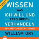 [German] - Wissen was ich will und erfolgreich verhandeln - Der Einstieg ins Harvard-Konzept (Ungekü Audiobook