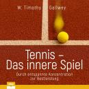 [German] - Tennis - Das innere Spiel - Durch entspannte Konzentration zur Bestleistung (Ungekürzt) Audiobook
