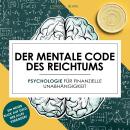 [German] - Der mentale Code des Reichtums: Psychologie für finanzielle Unabhängigkeit Audiobook