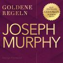 [German] - Joseph Murphy – Goldene Regeln: Alle zentralen Gedanken in einem Buch Audiobook