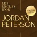 [French] - Jordan Peterson: Les règles d'or. Le manuel de la vie digne Audiobook