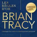 [French] - Brian Tracy: Les règles d'or. L'héritage d'un maître du développement personnel Audiobook