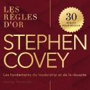 [French] - Stephen Covey: Les règles d'or. Les fondements du leadership et de la réussite Audiobook