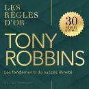 [French] - Tony Robbins: Les règles d'or. Les fondements du succès illimité Audiobook