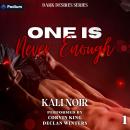 One Is Never Enough: Dark Desires, Book 1 Audiobook