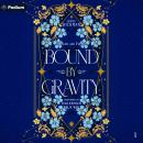 Bound by Gravity: Bound and Freed, Book 1 Audiobook
