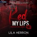 Red My Lips: Stained Hearts Series, Book 1 Audiobook
