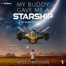 My Buddy Gave Me a Starship: My Buddy's Starship, Book 1 Audiobook
