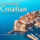 Intermediate Croatian: Additional Words and Phrase For Further Language Learning Audiobook