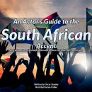 An Actor’s Guide to the South African Accent: An explanation of pronunciation and lexicon for South African English Audiobook