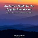 An Actor’s Guide To The Appalachian Accent: A Guide to the accent of West Virginia and Ohio Audiobook