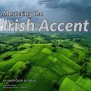 Mastering the Irish Accent: An Audio Guide for Actors Audiobook