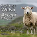Developing a Welsh Accent in English: An Accent Development Course for Actors Audiobook