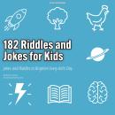182 Riddles and Jokes for Kids: Jokes and Riddles to Brighten Every Kid's Day Audiobook