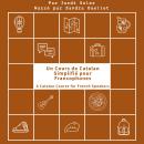 [French] - Un Cours de Catalan Simplifié pour Francophones: A Catalan Course for French Speakers Audiobook