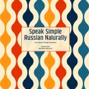 Speak Simple Russian Naturally: Learn Russian Through Conversation Audiobook