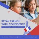Speak French with Confidence: From Greetings to Everyday Conversations Audiobook