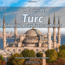 [French] - Un Cours de Turc Simplifié pour Francophones: A Turkish Course for French Speakers Audiobook