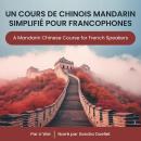 [French] - Un Cours de Chinois Mandarin Simplifié pour Francophones: A Mandarin Chinese Course for F Audiobook