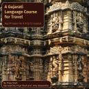 A Gujarati Language Course for Travel: Key Phrases for a Trip to Gujarat Audiobook