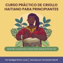 [Spanish] - Curso Práctico de Criollo Haitiano para Principiantes: Aprende Vocabulario y Frases Útiles Desde el Primer Día Audiobook