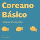 [Spanish] - Coreano Básico: Habla con Seguridad Audiobook