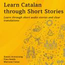 Learn Catalan through Short Stories: Learn through short audio stories and clear translations Audiobook