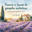 [Spanish] - Francés a través de ejemplos auténticos: Transmisión lingüística vivaz Audiobook