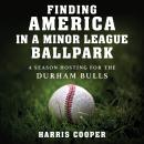 Finding America in a Minor League Ballpark: A Season Hosting for the Durham Bulls Audiobook