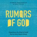 Rumors of God: Experience the Kind of Faith You've Only Heard About Audiobook