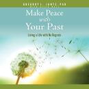 Make Peace with Your Past: Living a Life with No Regrets Audiobook