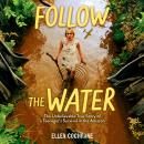 Follow the Water: The Unbelievable True Story of a Teenager's Survival in the Amazon Audiobook
