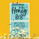 Welcome to the Honey B&B: A Contemporary Clean Romance Novel about Family and New Beginnings Audiobook