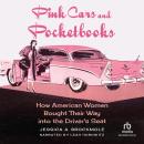 Pink Cars and Pocketbooks: How American Women Bought Their Way into the Driver's Seat Audiobook